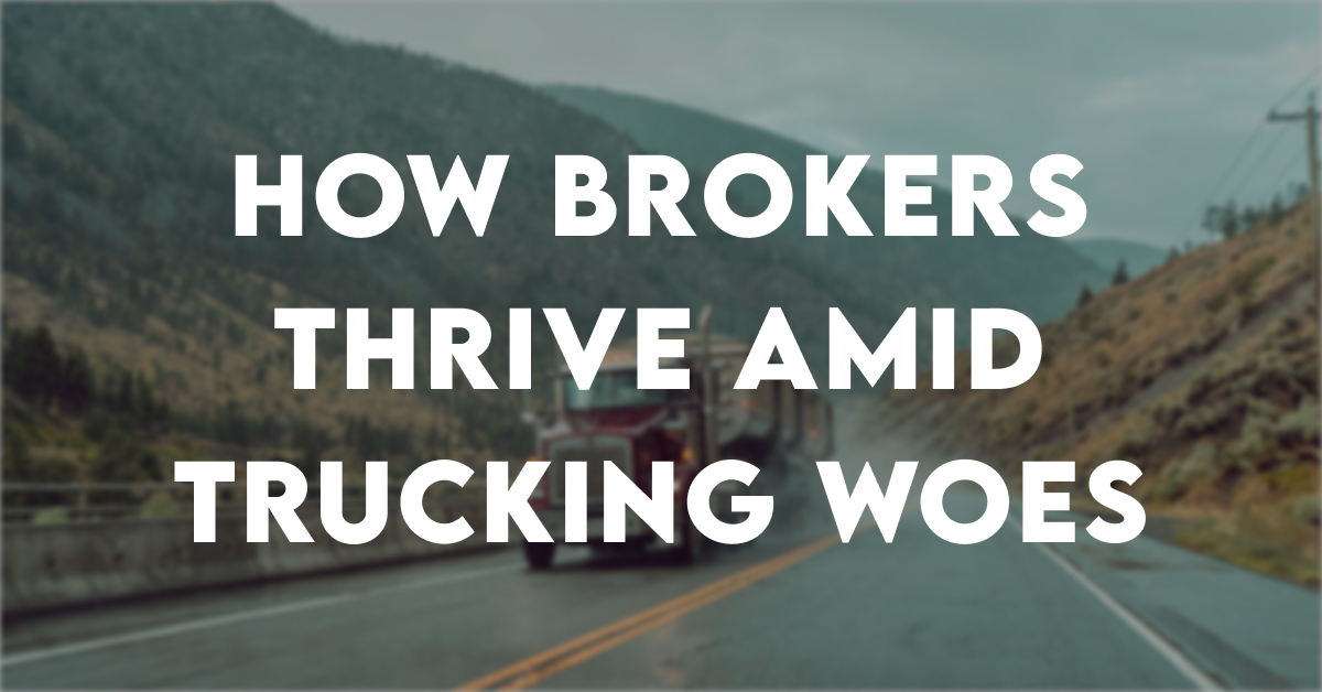 How Brokers Thrive Amid Trucking Woes